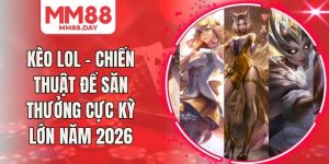 Kèo LOL - Chiến Thuật Để Săn Thưởng Cực Kỳ Lớn Năm 2026